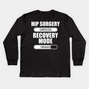 Hip Surgery Completed Recovery Mode Engaged Kids Long Sleeve T-Shirt